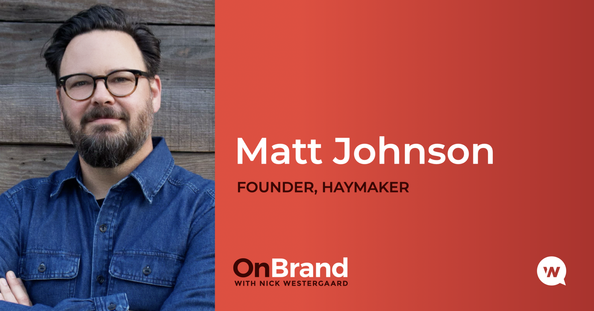 Building Unconventional Brands with Matt Johnson - Nick Westergaard ...